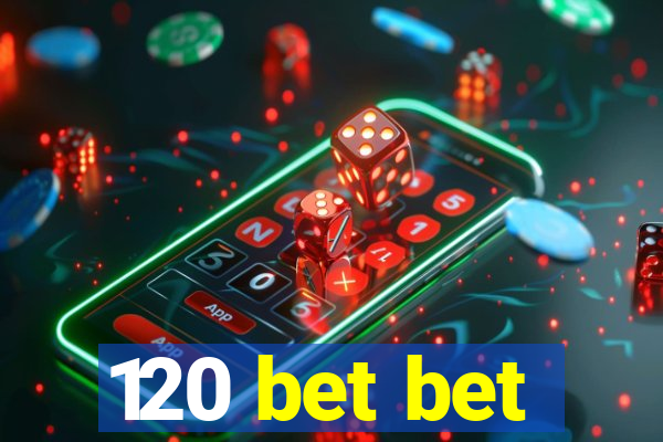 120 bet bet